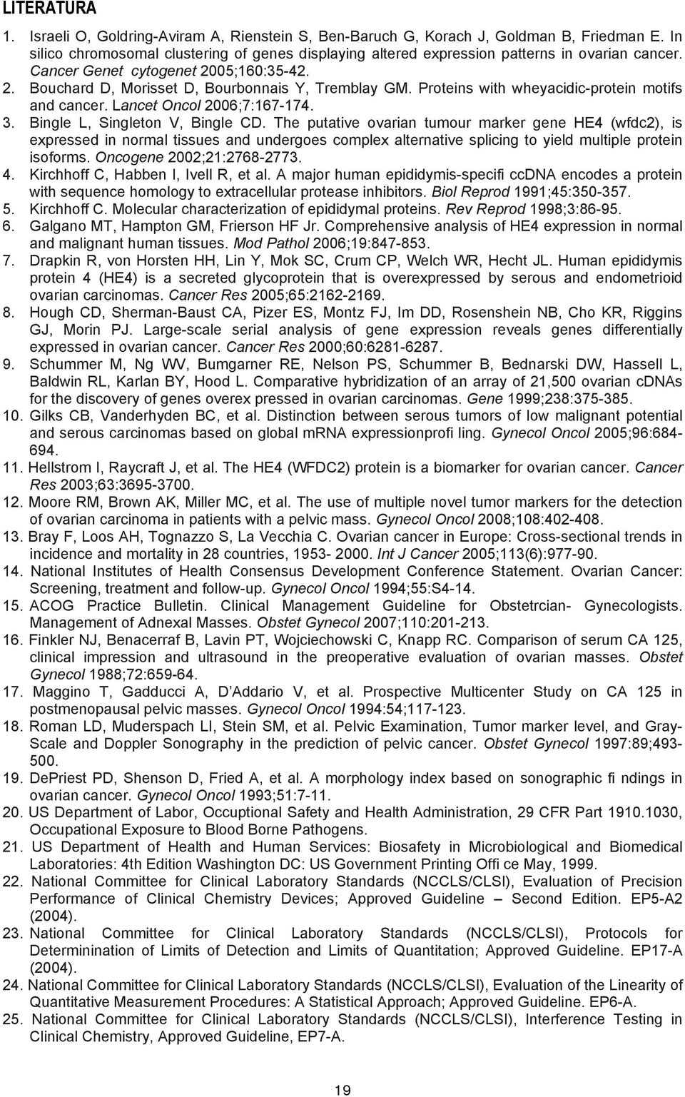 Proteins with wheyacidic-protein motifs and cancer. Lancet Oncol 2006;7:167-174. 3. Bingle L, Singleton V, Bingle CD.