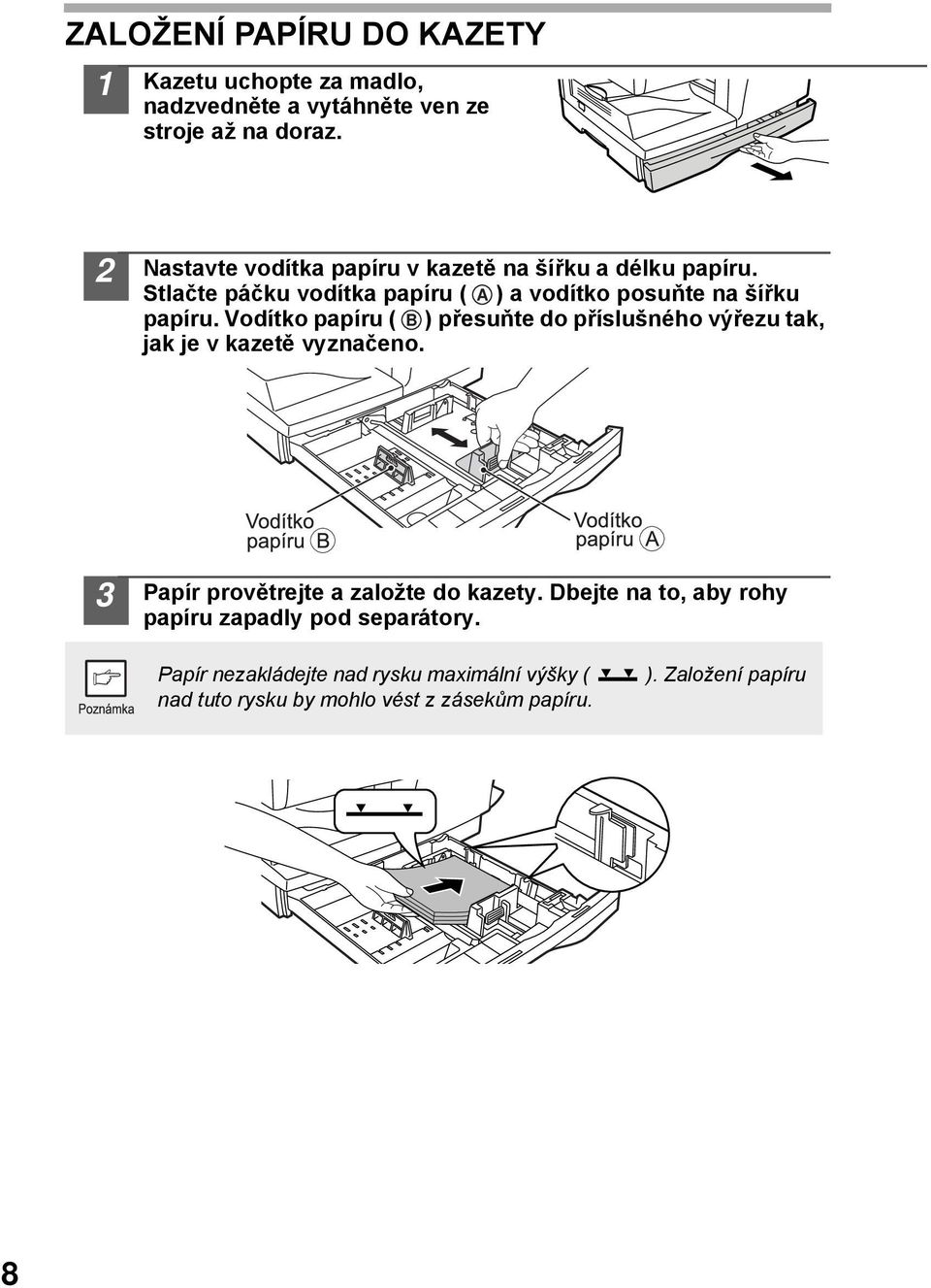 Vodítko papíru ( B ) přesuňte do příslušného výřezu tak, jak je v kazetě vyznačeno. 3 Papír provětrejte a založte do kazety.