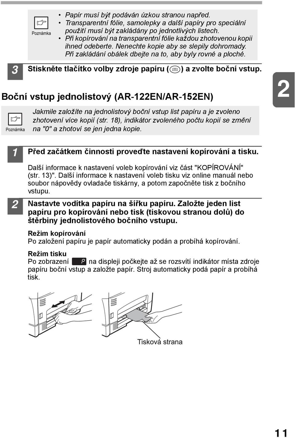 Stiskněte tlačítko volby zdroje papíru ( ) a zvolte boční vstup.