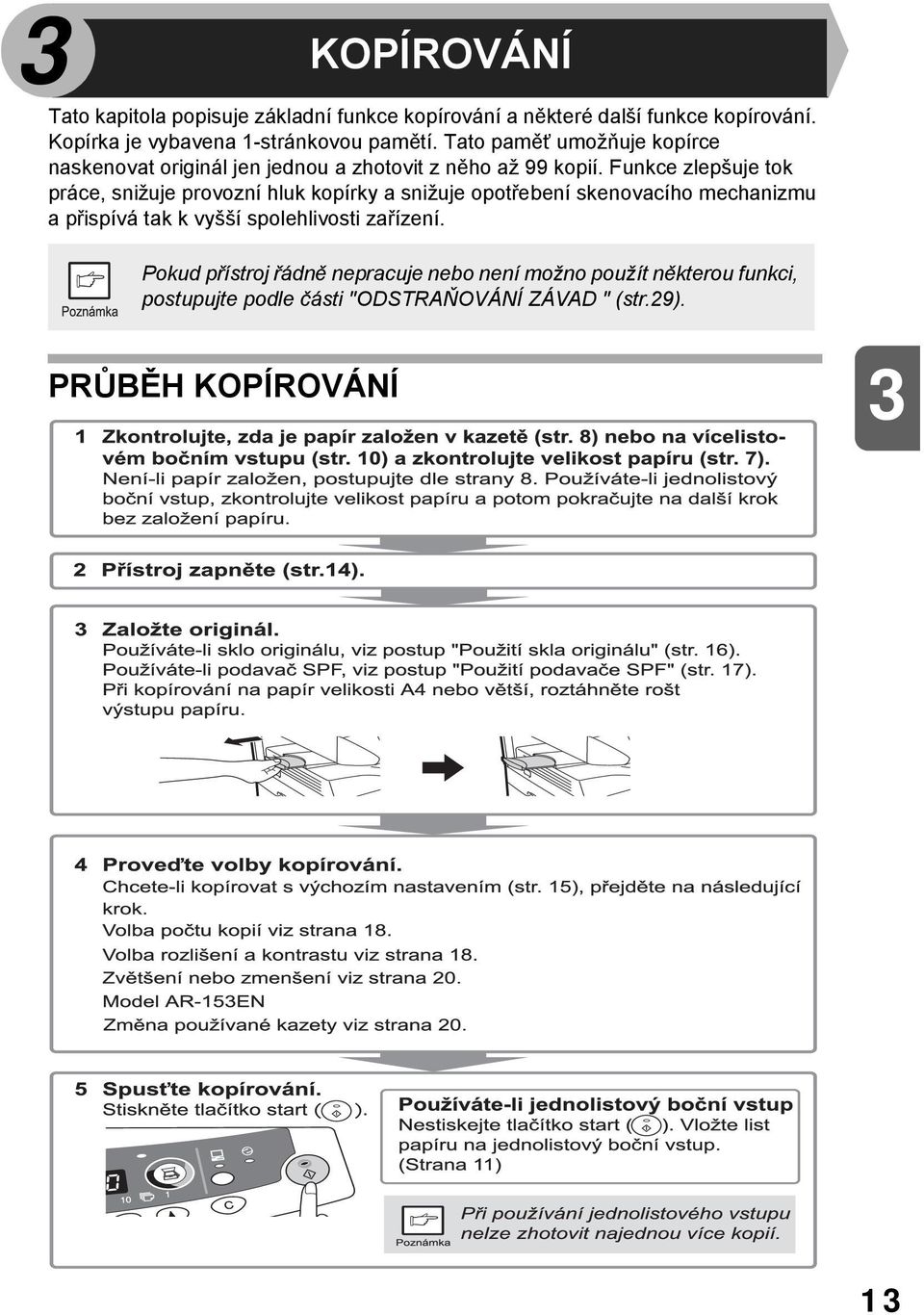 Funkce zlepšuje tok práce, snižuje provozní hluk kopírky a snižuje opotřebení skenovacího mechanizmu a přispívá tak k vyšší