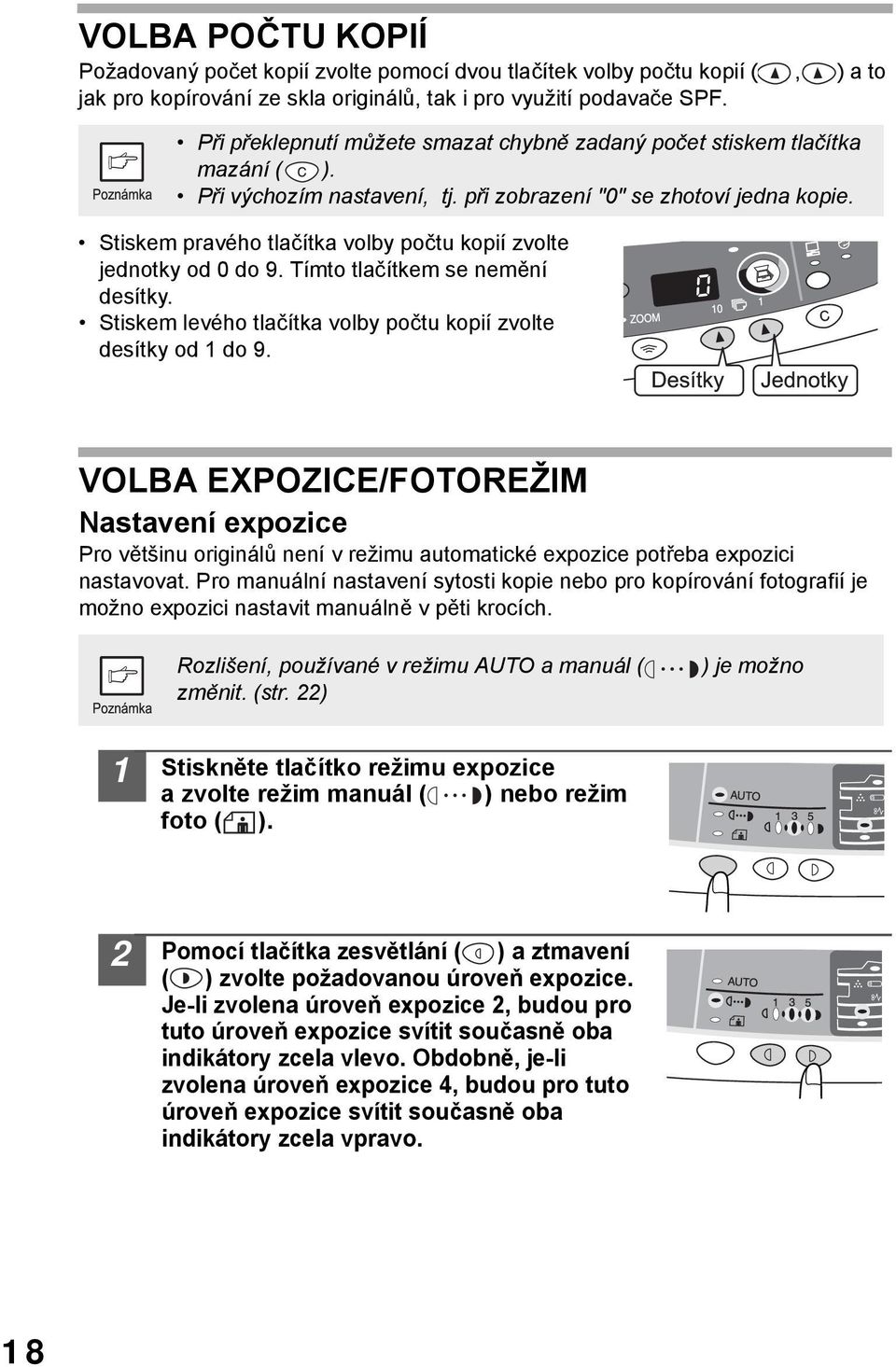 Stiskem pravého tlačítka volby počtu kopií zvolte jednotky od 0 do 9. Tímto tlačítkem se nemění desítky. Stiskem levého tlačítka volby počtu kopií zvolte desítky od do 9.