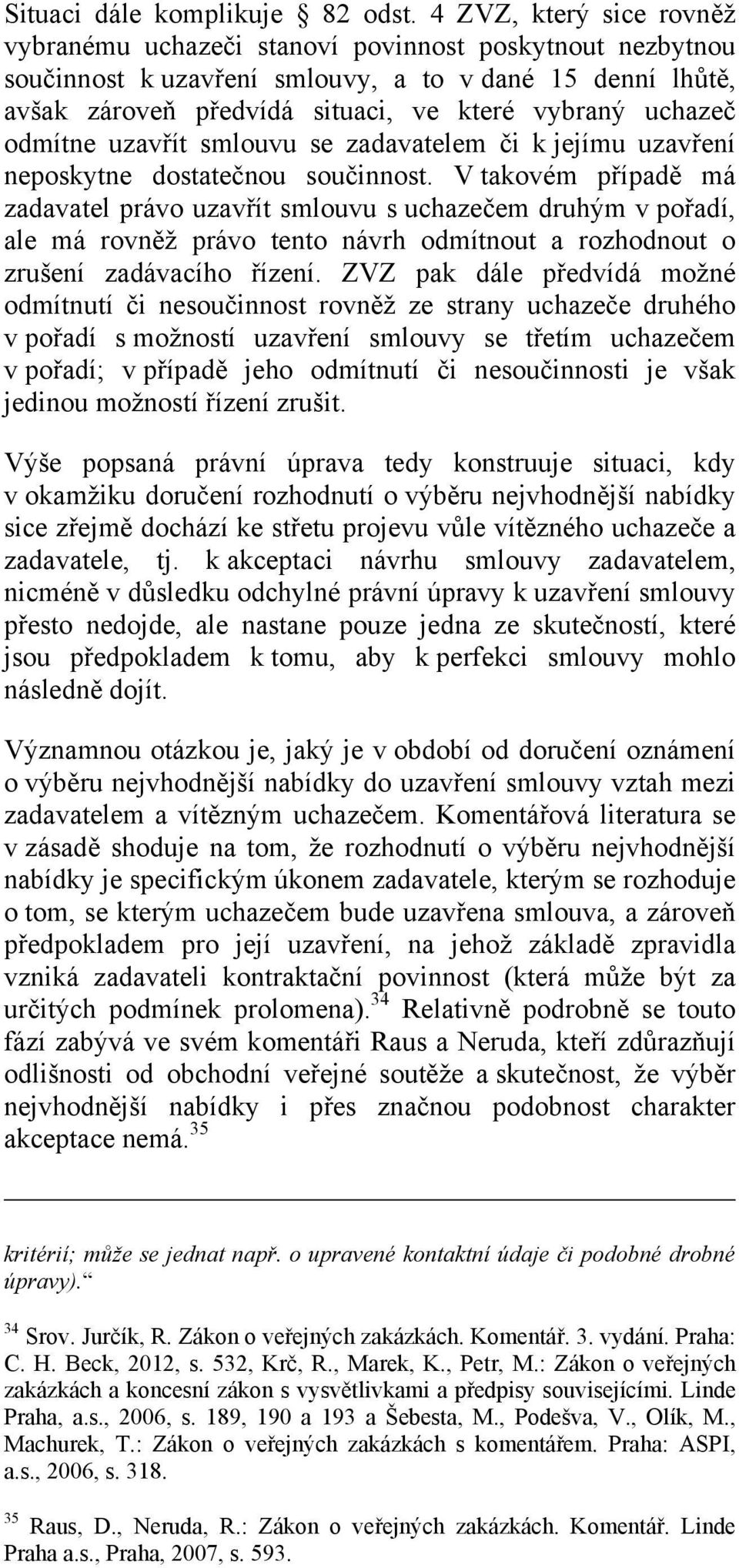 odmítne uzavřít smlouvu se zadavatelem či k jejímu uzavření neposkytne dostatečnou součinnost.