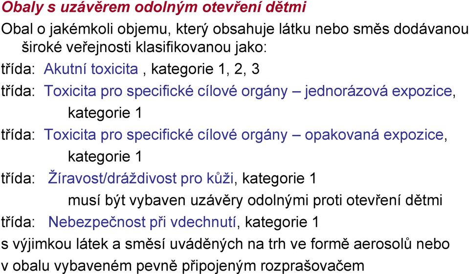 orgány opakovaná expozice, kategorie 1 třída: Ţíravost/dráţdivost pro kůţi, kategorie 1 musí být vybaven uzávěry odolnými proti otevření dětmi třída: