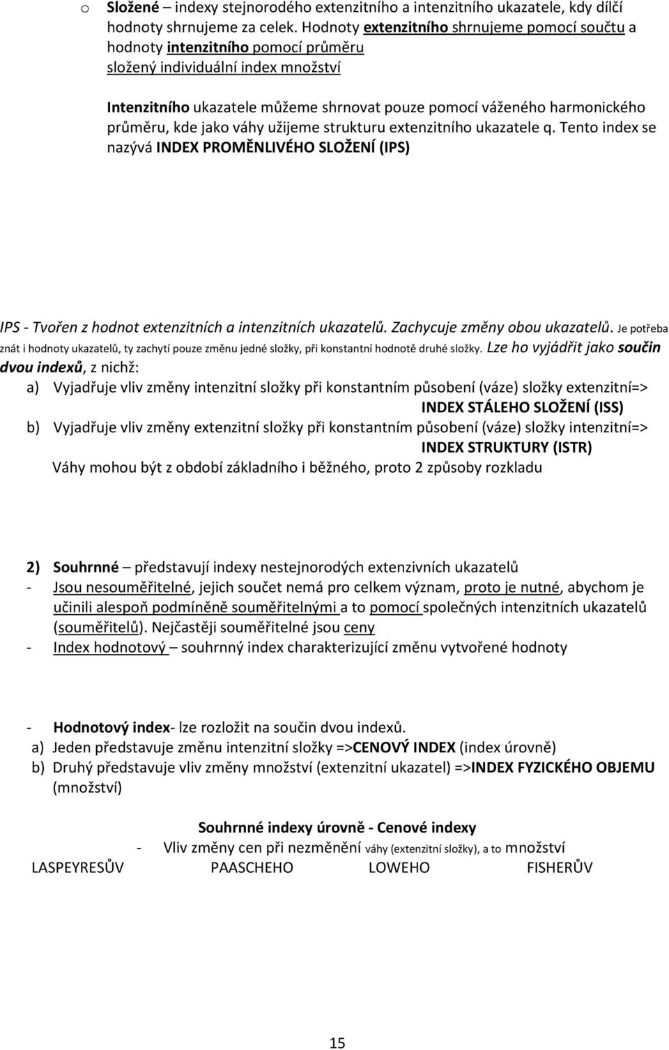 průměru, kde jako váhy užijeme strukturu extenzitního ukazatele q. Tento index se nazývá INDEX PROMĚNLIVÉHO SLOŽENÍ (IPS) IPS - Tvořen z hodnot extenzitních a intenzitních ukazatelů.