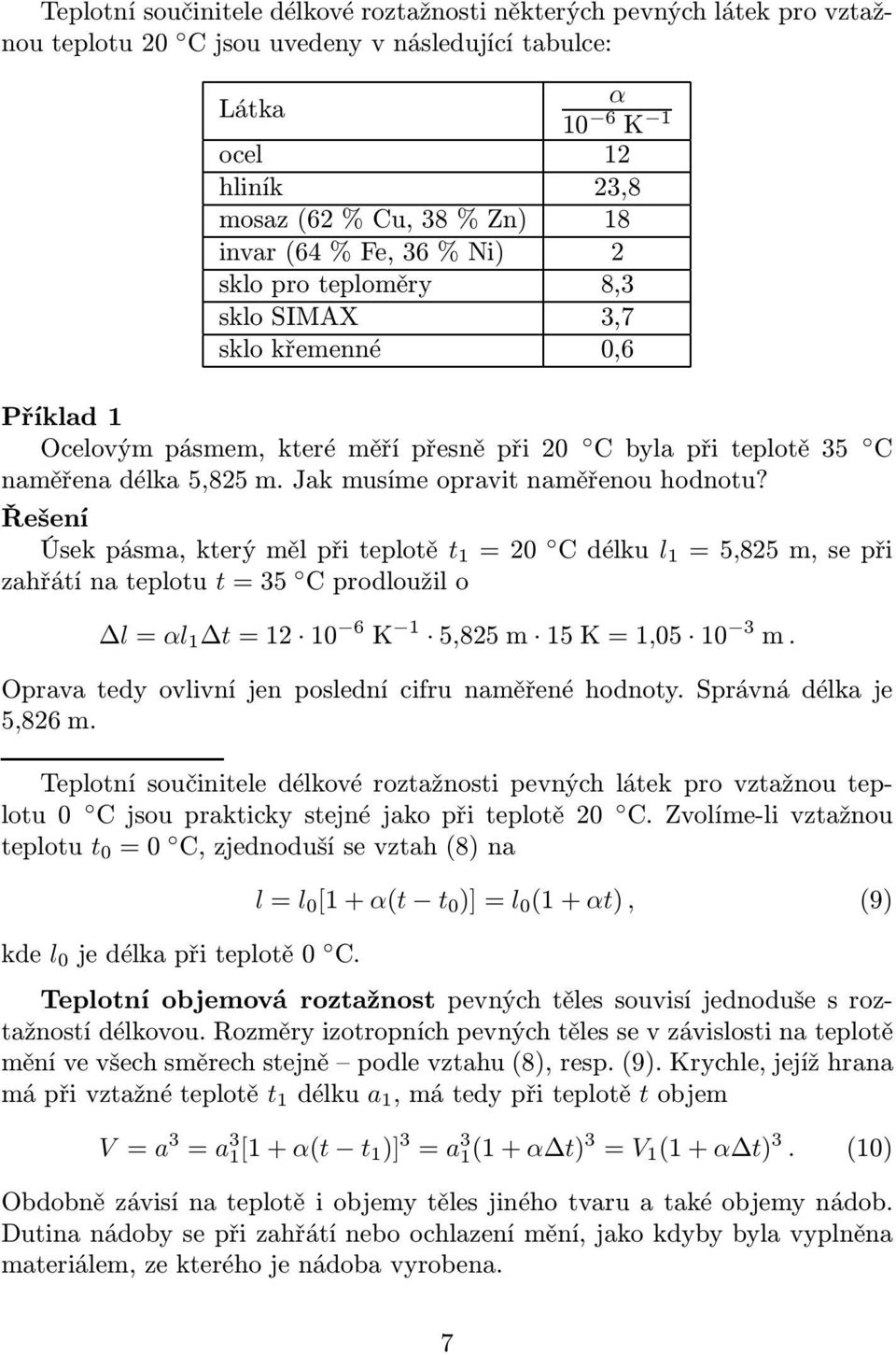 Řešení Úsekpásma,kterýmělpřiteplotě t 1 =20 Cdélku l 1 =5,825m,sepři zahřátínateplotu t=35 Cprodloužilo l= αl 1 t=12 10 6 K 1 5,825m 15K=1,05 10 3 m.