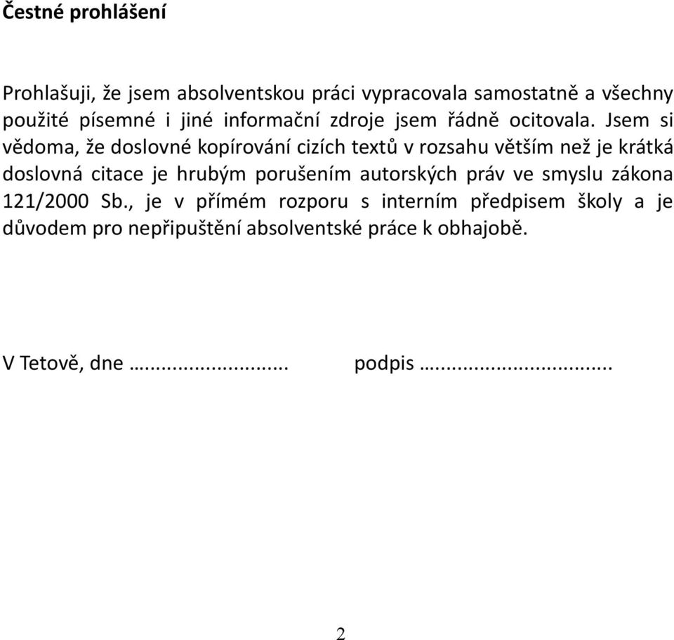 Jsem si vědoma, že doslovné kopírování cizích textů v rozsahu větším než je krátká doslovná citace je hrubým