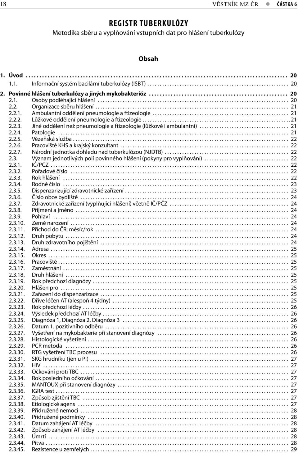 ............................................................................ 20 2.2. Organizace sběru hlášení.............................................................................. 21 