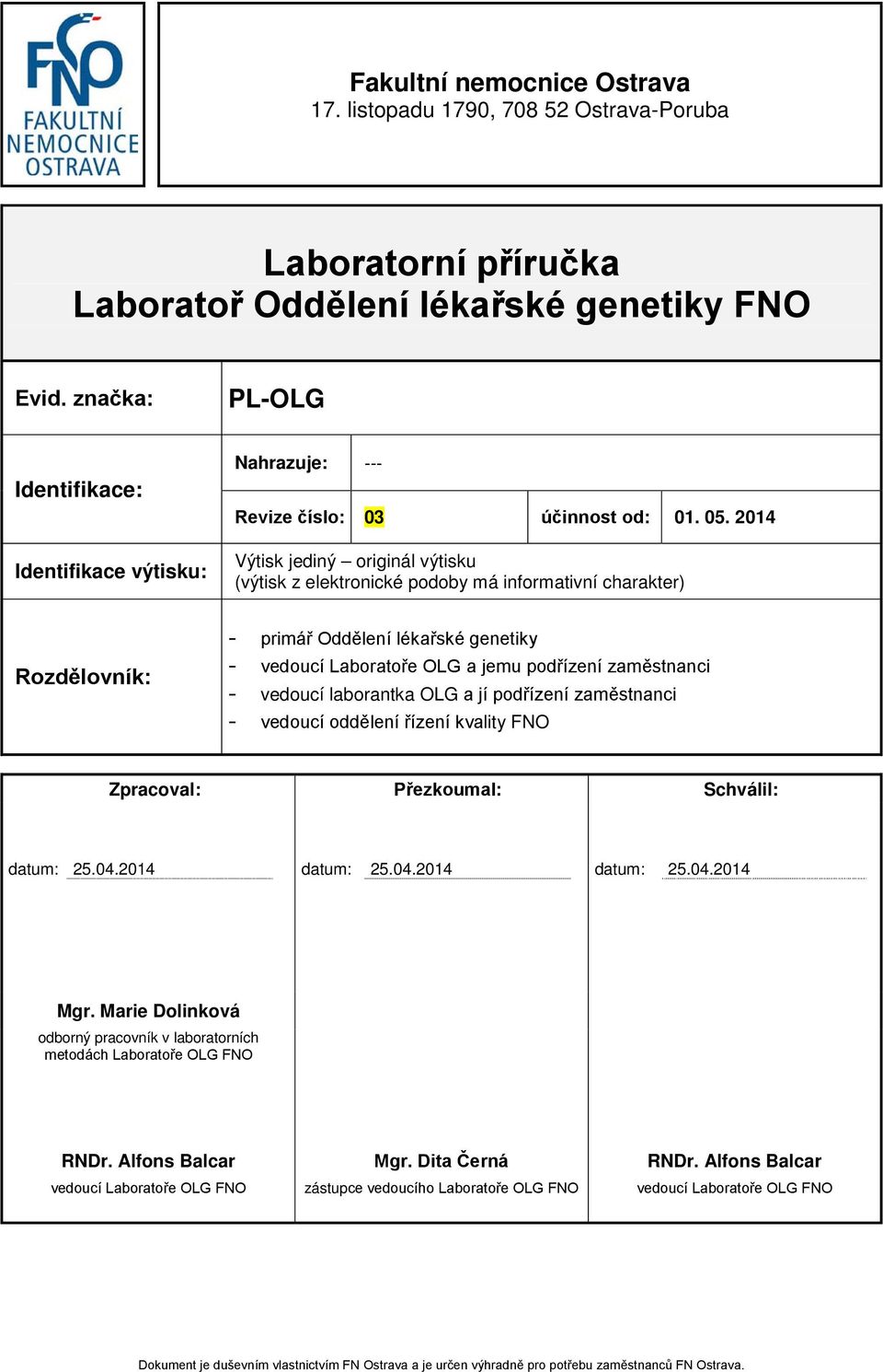 2014 Výtisk jediný originál výtisku (výtisk z elektronické podoby má informativní charakter) Rozdělovník: - primář Oddělení lékařské genetiky - vedoucí Laboratoře OLG a jemu podřízení zaměstnanci -