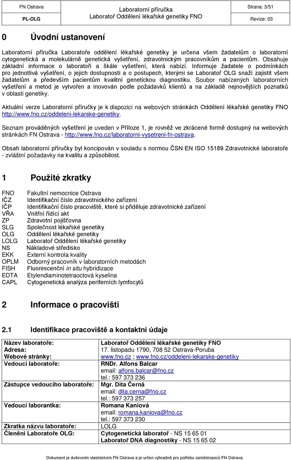 Informuje žadatele o podmínkách pro jednotlivá vyšetření, o jejich dostupnosti a o postupech, kterými se Laboratoř OLG snaží zajistit všem žadatelům a především pacientům kvalitní genetickou