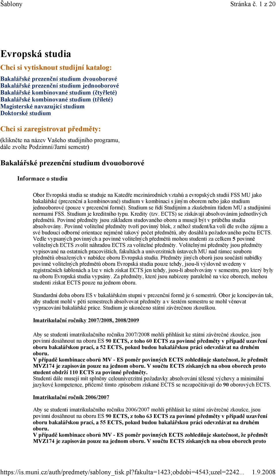 kombinované studium (tříleté) Magisterské navazující studium Doktorské studium Chci si zaregistrovat předměty: (klikněte na název Vašeho studijního programu, dále zvolte Podzimní/Jarní semestr)