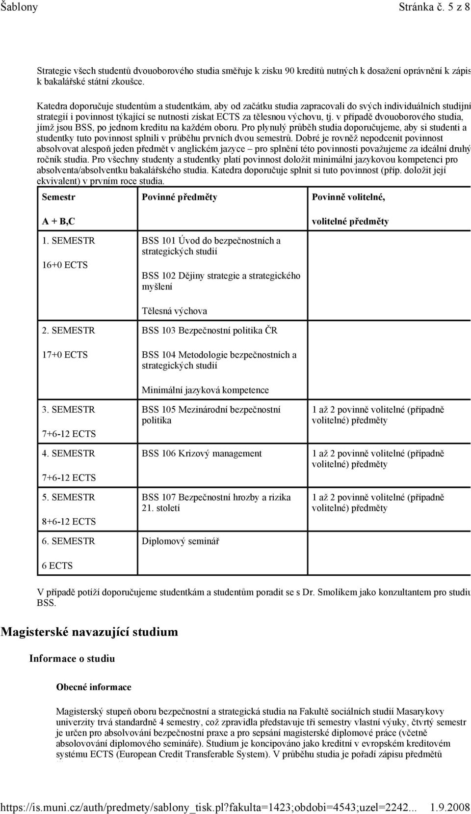 v případě dvouoborového studia, jímž jsou BSS, po jednom kreditu na každém oboru.