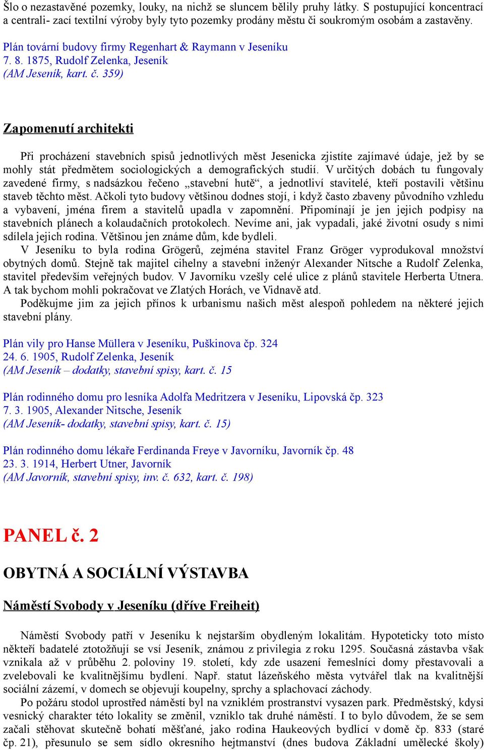 359) Zapomenutí architekti Při procházení stavebních spisů jednotlivých měst Jesenicka zjistíte zajímavé údaje, jež by se mohly stát předmětem sociologických a demografických studií.