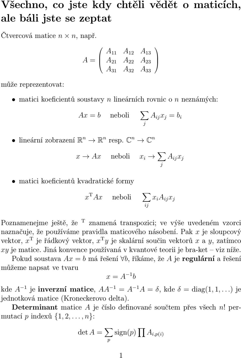 C n C n A ij x j = b i j x Ax neboli x i j A ij x j matici koeficientů kvadratické formy x T Ax neboli x i A ij x j ij Poznamenejme ještě, že T znamená transpozici; ve výše uvedeném vzorci naznačuje,