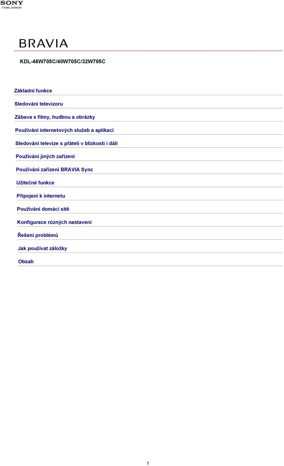 dáli Používání jiných zařízení Používání zařízení BRAVIA Sync Užitečné funkce Připojení k