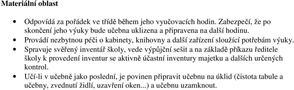 Provádí nezbytnou péči o kabinety, knihovny a další zařízení sloužící potřebám výuky.