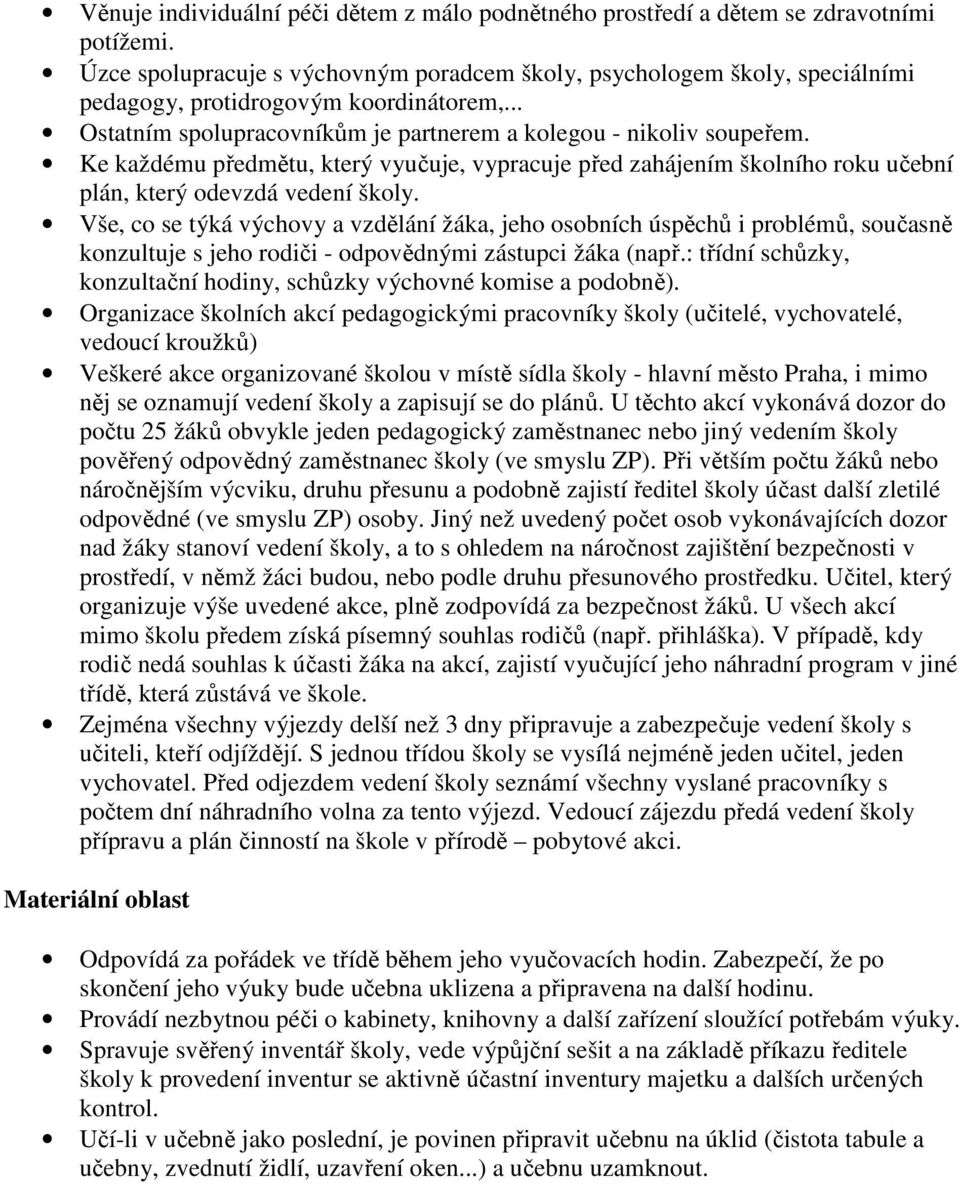 Ke každému předmětu, který vyučuje, vypracuje před zahájením školního roku učební plán, který odevzdá vedení školy.