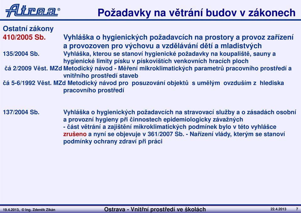 Vyhláška, kterou se stanoví hygienické požadavky na koupaliště, sauny a hygienické limity písku v pískovištích venkovních hracích ploch čá 2/2009 Věst.