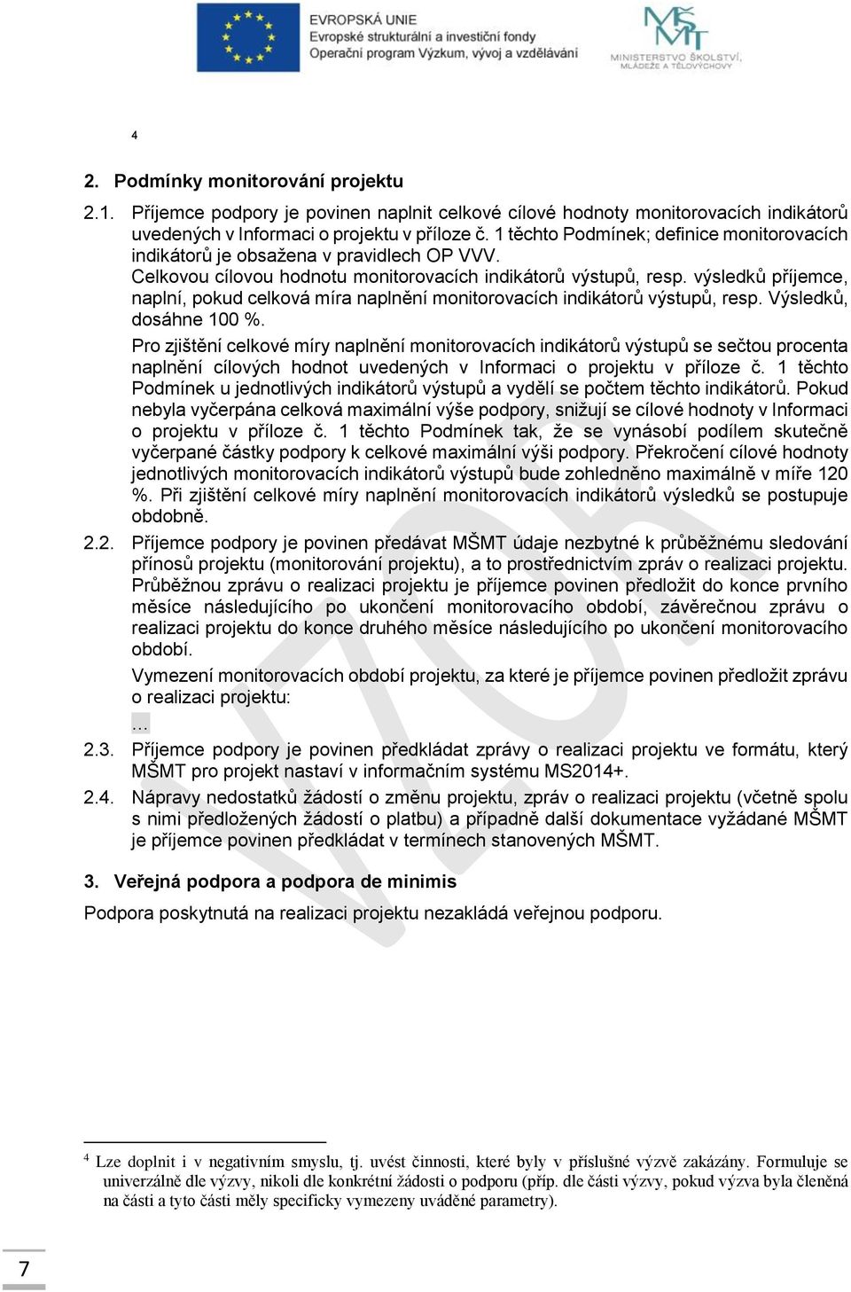 výsledků příjemce, naplní, pokud celková míra naplnění monitorovacích indikátorů výstupů, resp. Výsledků, dosáhne 100 %.