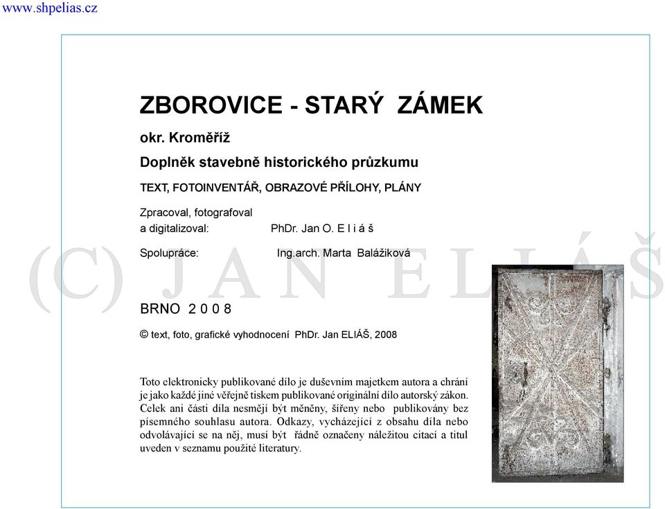 Jan ELIÁŠ, 2008 Toto elektronicky publikované dílo je duševním majetkem autora a chrání je jako každé jiné věřejně tiskem publikované originální dílo autorský zákon.