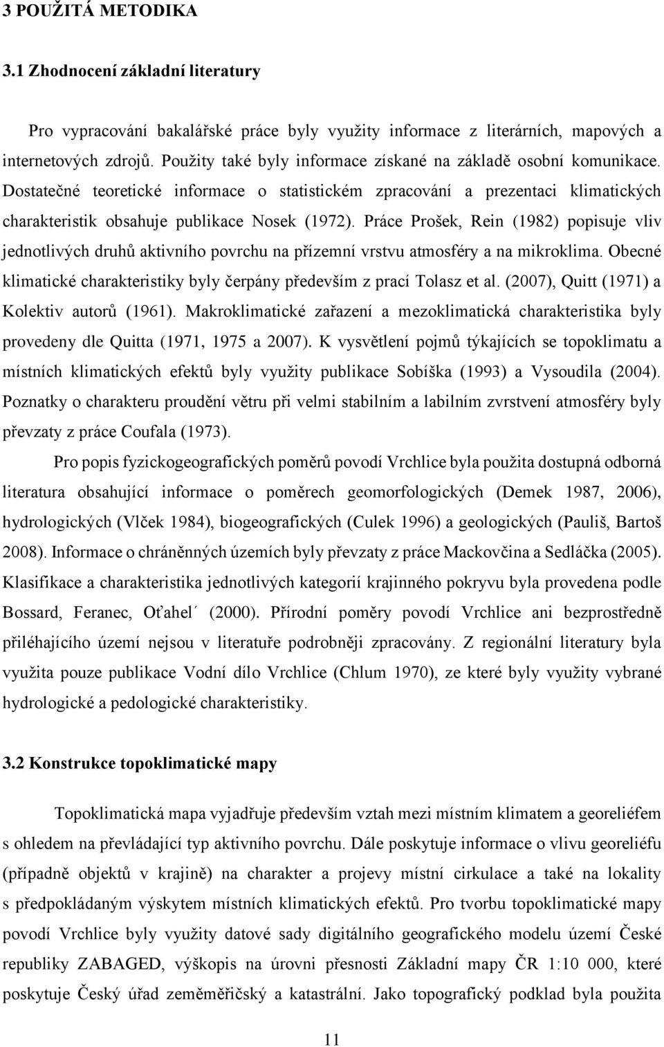 Práce Prošek, Rein (1982) popisuje vliv jednotlivých druhů aktivního povrchu na přízemní vrstvu atmosféry a na mikroklima.