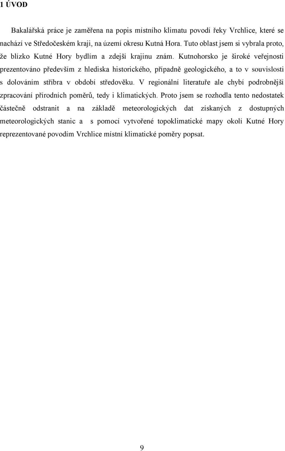 Kutnohorsko je široké veřejnosti prezentováno především z hlediska historického, případně geologického, a to v souvislosti s dolováním stříbra v období středověku.