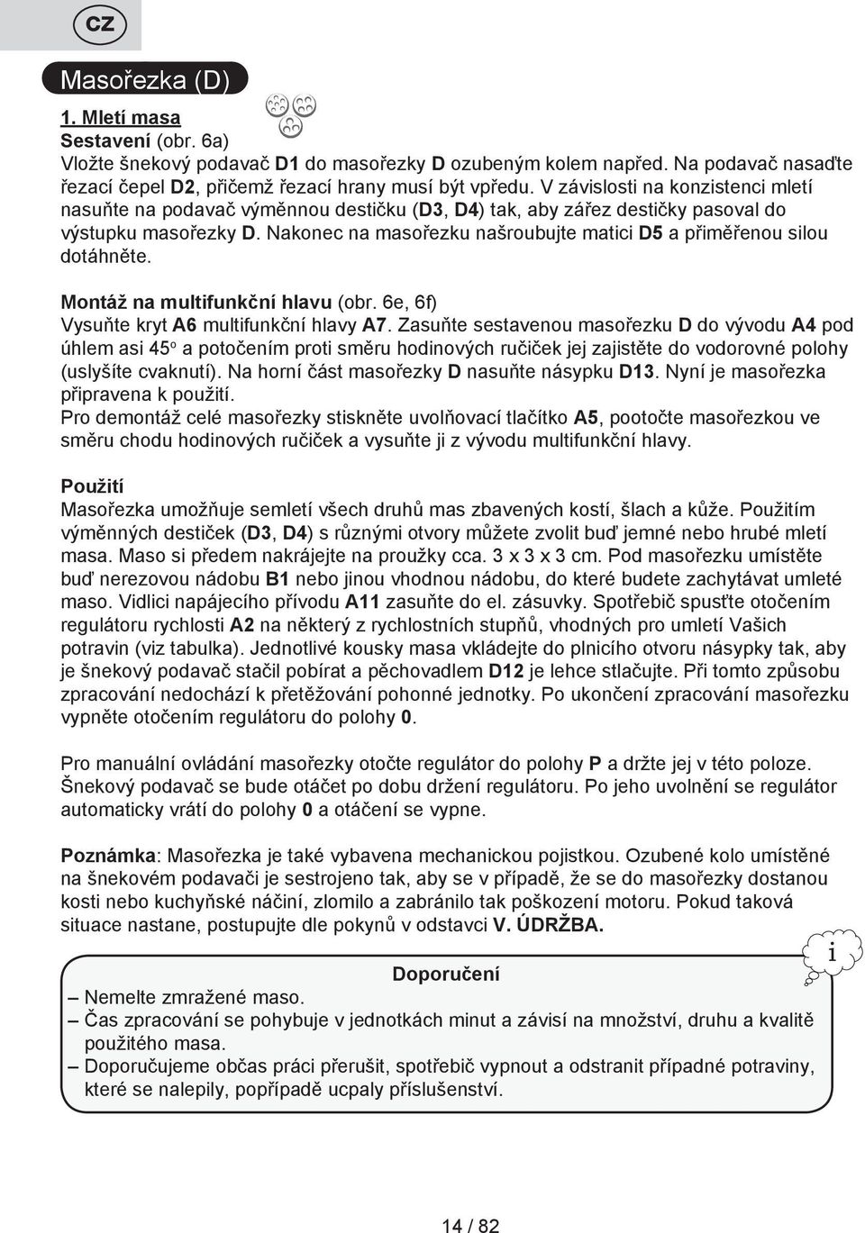 Nakonec na masořezku našroubujte matici D5 a přiměřenou silou dotáhněte. Montáž na multifunkční hlavu (obr. 6e, 6f) Vysuňte kryt A6 multifunkční hlavy A7.