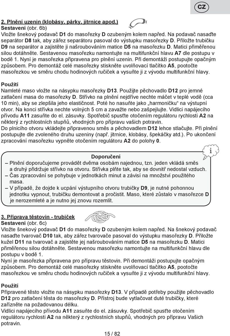 Matici přiměřenou silou dotáhněte. Sestavenou masořezku namontujte na multifunkční hlavu A7 dle postupu v bodě 1. Nyní je masořezka připravena pro plnění uzenin.