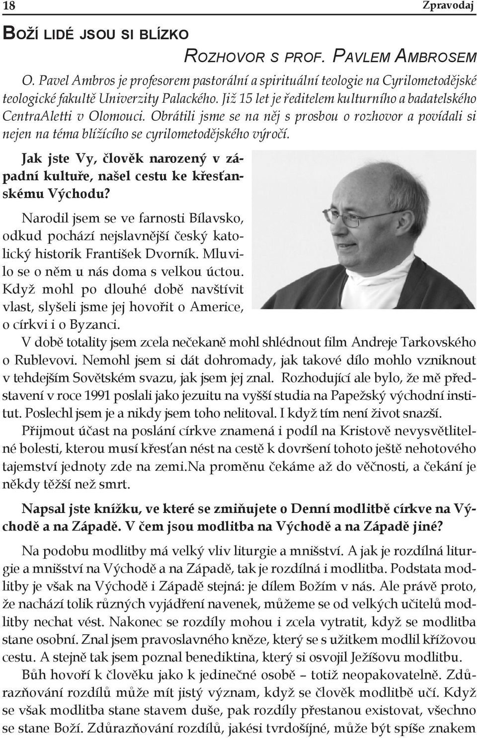 Jak jste Vy, člověk narozený v západní kultuře, našel cestu ke křesťanskému Východu? Narodil jsem se ve farnosti Bílavsko, odkud pochází nejslavnější český katolický historik František Dvorník.