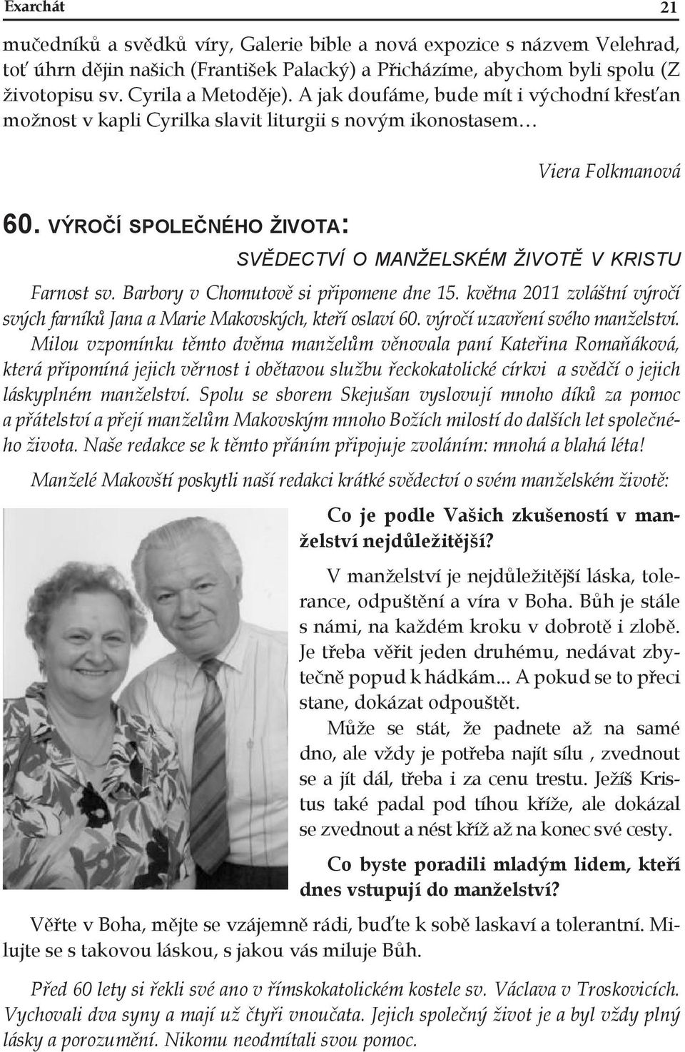 Barbory v Chomutově si připomene dne 15. května 2011 zvláštní výročí svých farníků Jana a Marie Makovských, kteří oslaví 60. výročí uzavření svého manželství.