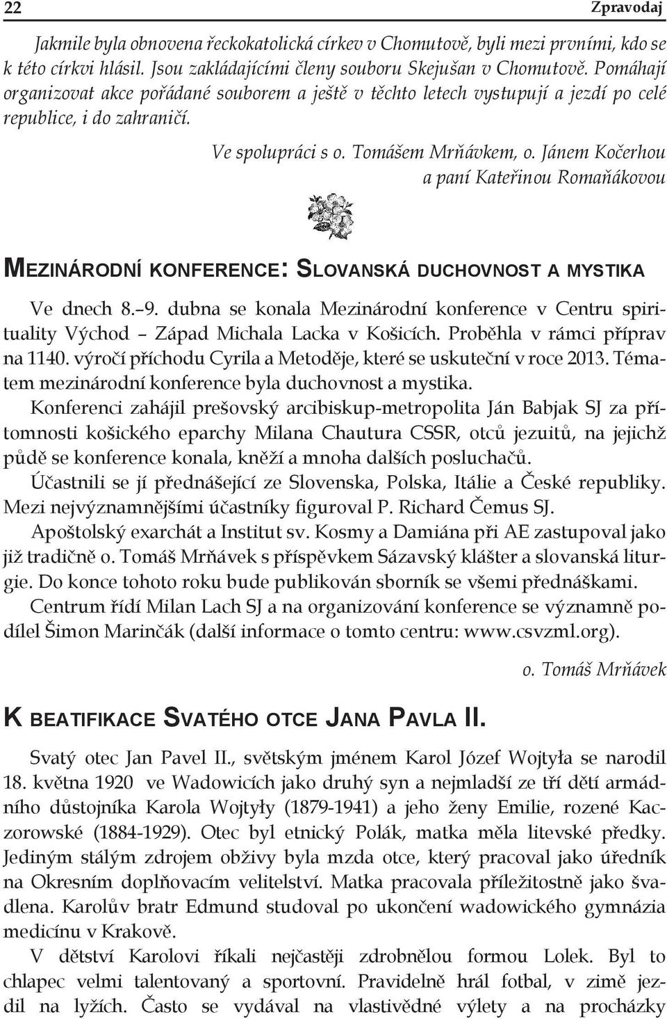 Jánem Kočerhou a paní Kateřinou Romaňákovou MEZINÁRODNÍ KONFERENCE: SLOVANSKÁ DUCHOVNOST A MYSTIKA Ve dnech 8. 9.