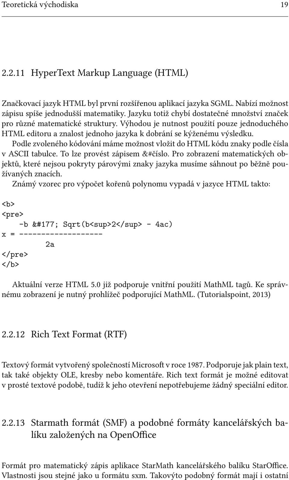 Podle zvoleného kódování máme možnost vložit do HTML kódu znaky podle čísla v ASCII tabulce. To lze provést zápisem &#číslo.