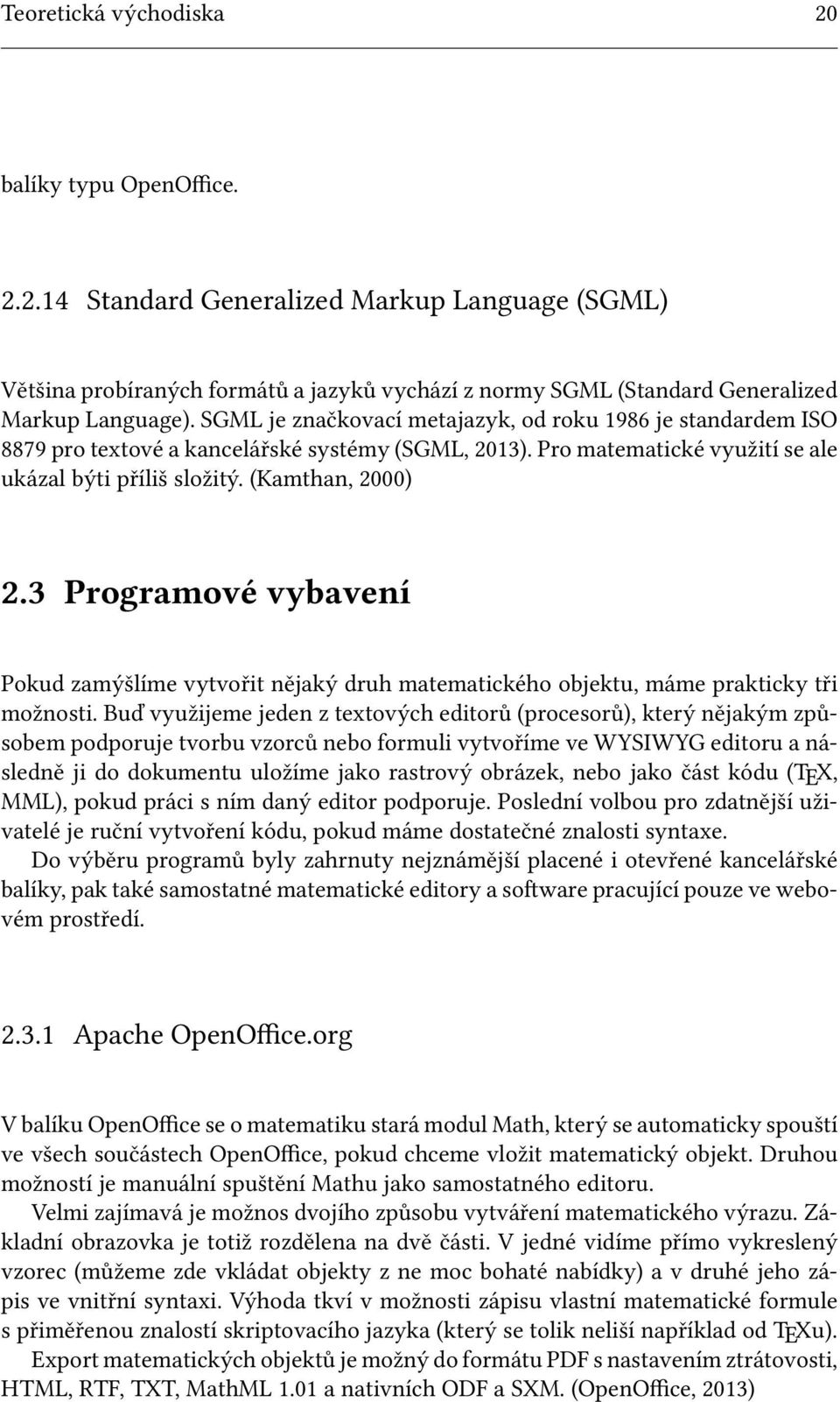 3 Programové vybavení Pokud zamýšlíme vytvořit nějaký druh matematického objektu, máme prakticky tři možnosti.