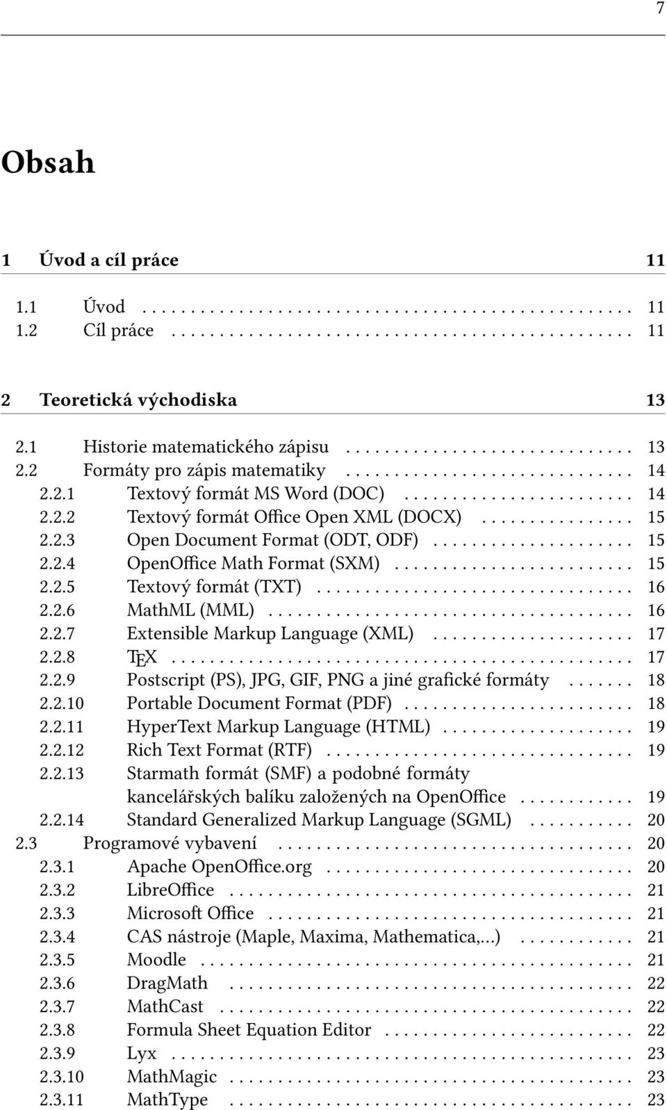 ............... 15 2.2.3 Open Document Format (ODT, ODF)..................... 15 2.2.4 OpenOffice Math Format (SXM)......................... 15 2.2.5 Textový formát (TXT)................................. 16 2.