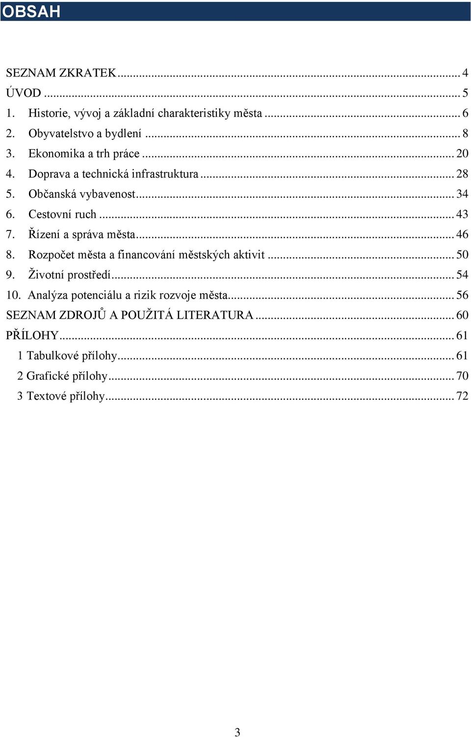 Řízení a správa města... 46 8. Rozpočet města a financování městských aktivit... 50 9. Životní prostředí... 54 10.