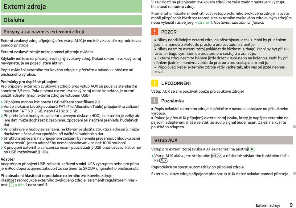 Popis ovládání externího zvukového zdroje si přečtěte v návodu k obsluze od příslušného výrobce.