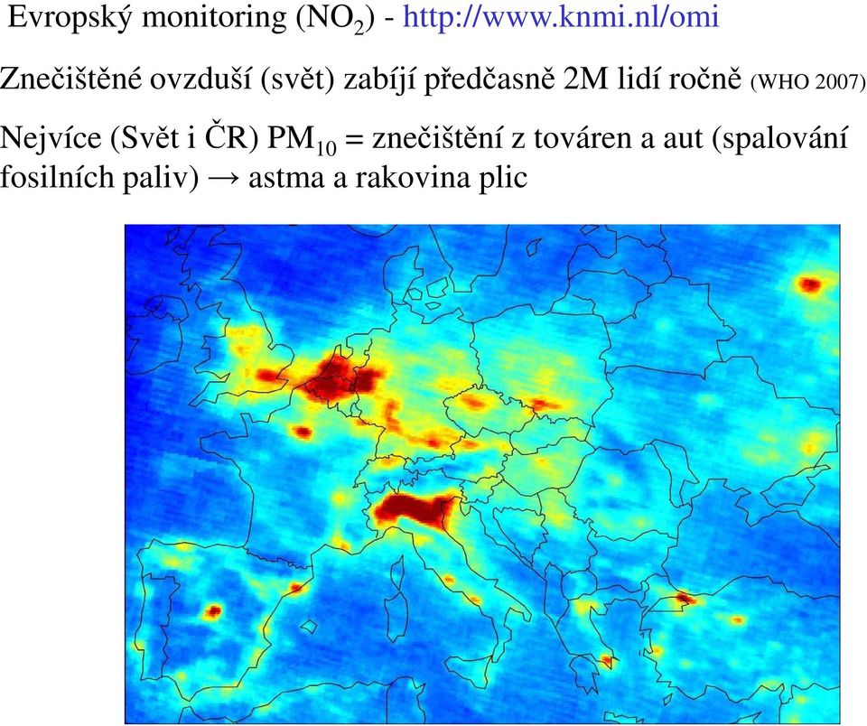 lidí ročně (WHO 2007) Nejvíce (Svět i ČR) PM 10 =