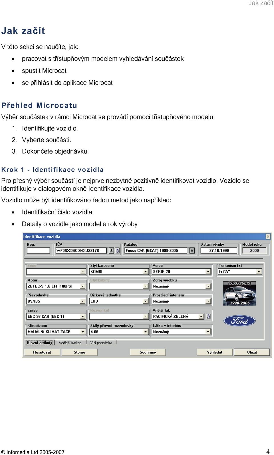 Krok 1 - Identifikace vozidla Pro přesný výběr součástí je nejprve nezbytné pozitivně identifikovat vozidlo.