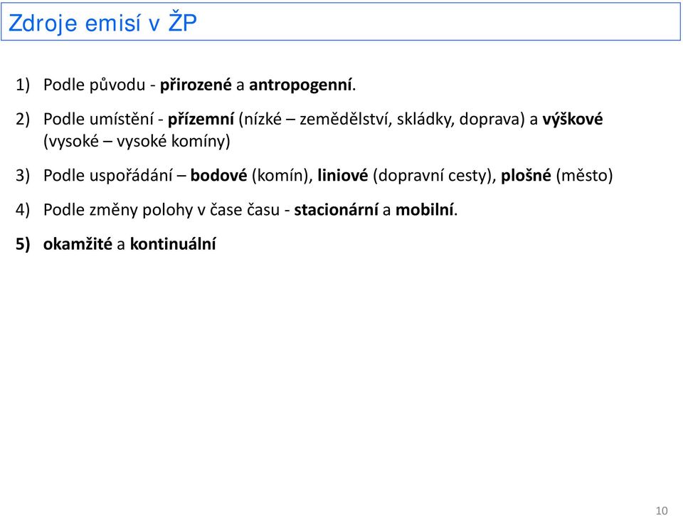 (vysoké vysoké komíny) 3) Podle uspořádání bodové (komín), liniové (dopravní