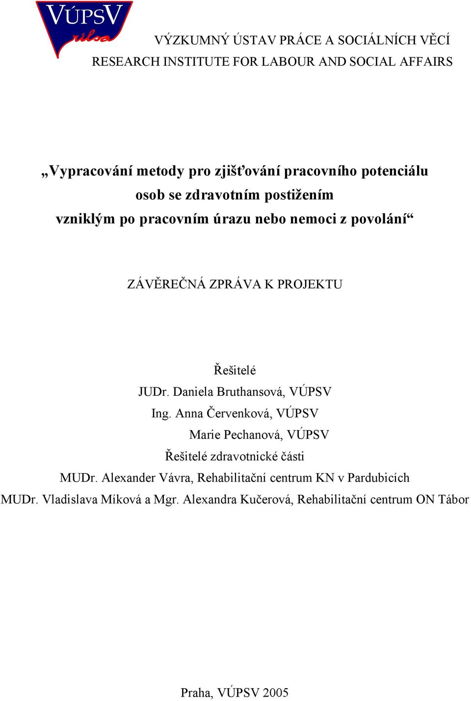 Daniela Bruthansová, VÚPSV Ing. Anna Červenková, VÚPSV Marie Pechanová, VÚPSV Řešitelé zdravotnické části MUDr.