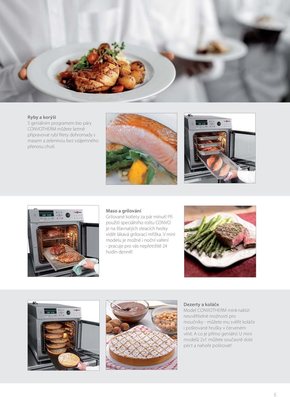 V mini modelu je možné i noční vaření - pracuje pro vás nepřetržitě 24 hodin denně!