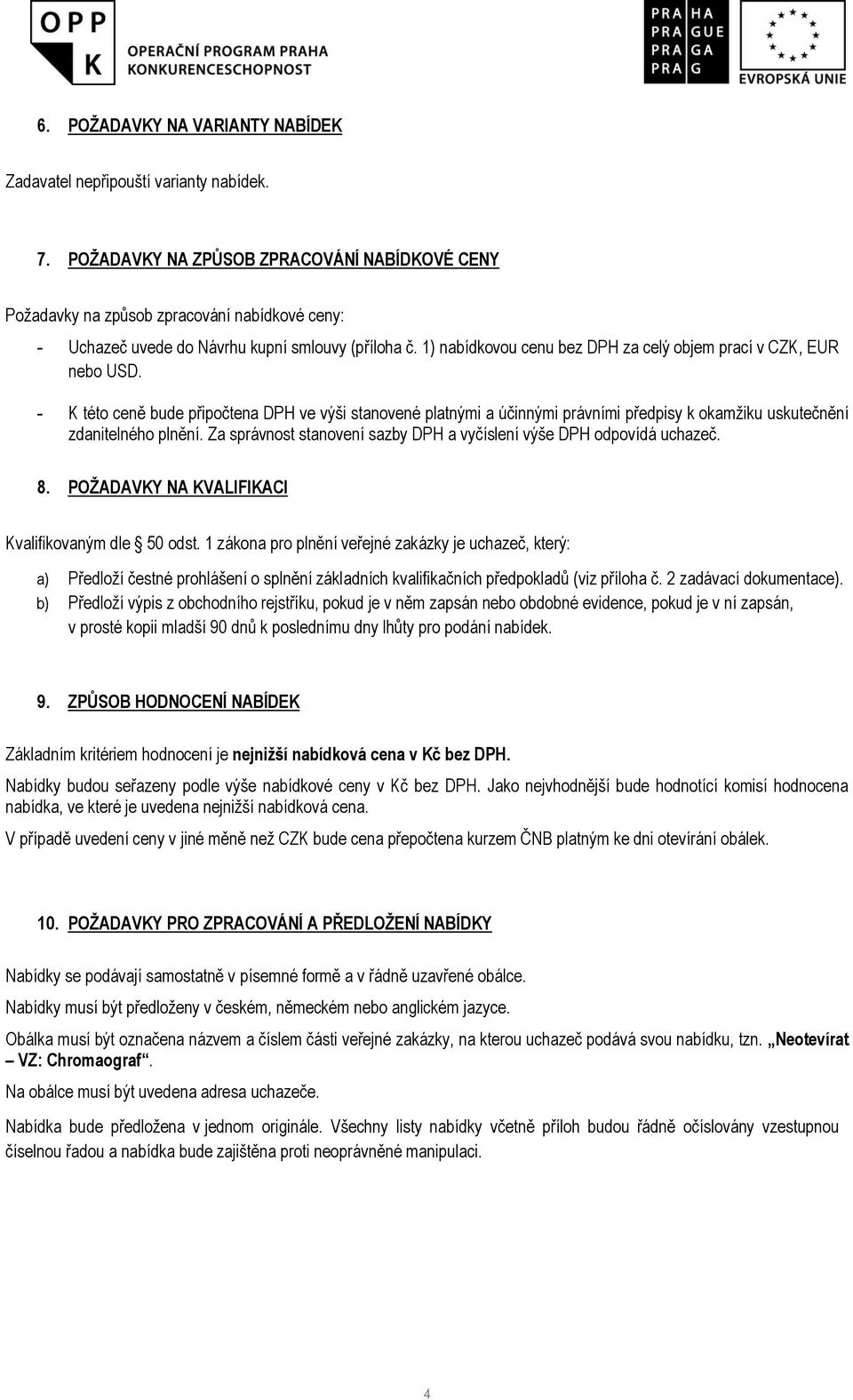 1) nabídkovou cenu bez DPH za celý objem prací v CZK, EUR nebo USD.