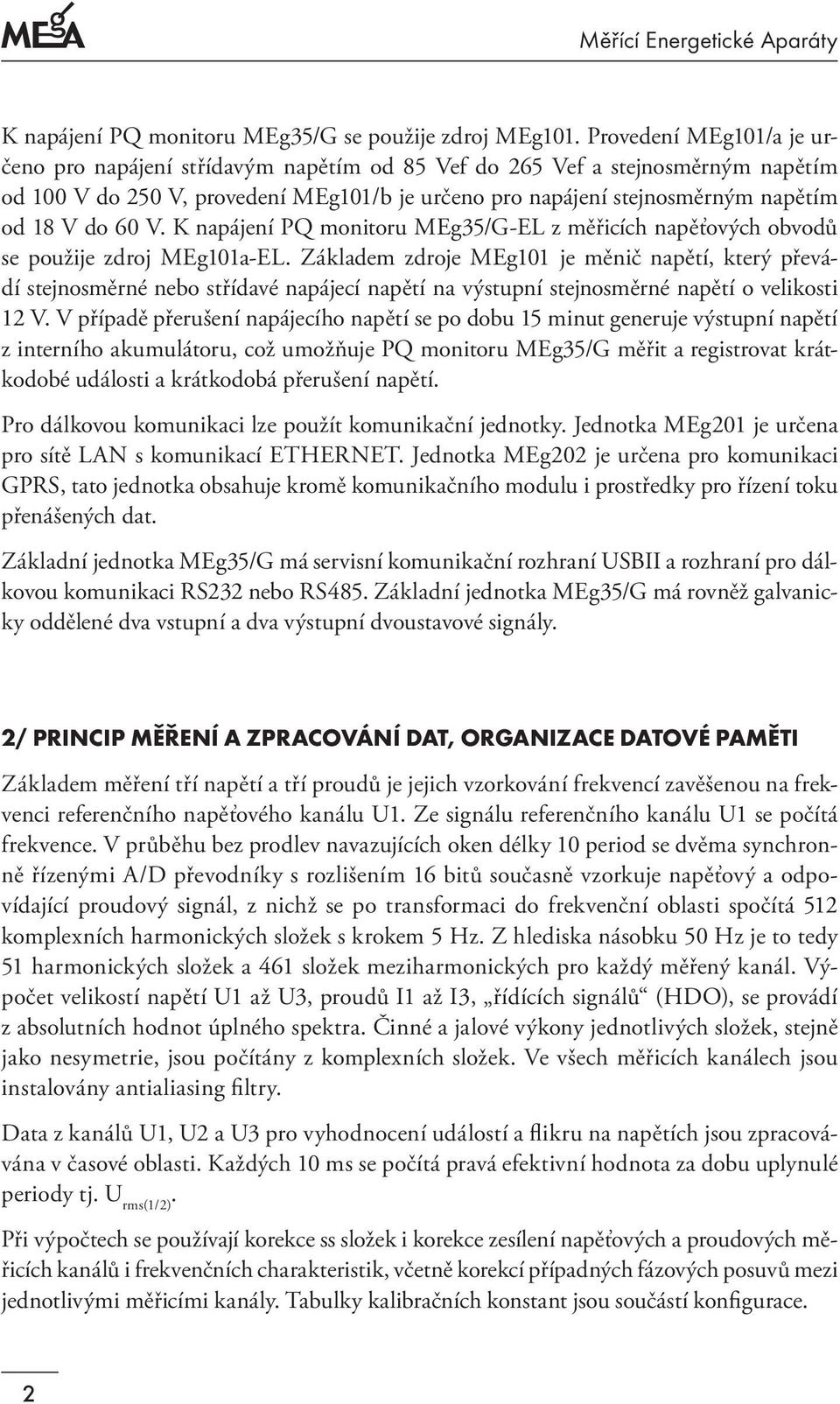 60 V. K napájení PQ monitoru MEg35/G-EL z měřicích napěťových obvodů se použije zdroj MEg101a-EL.