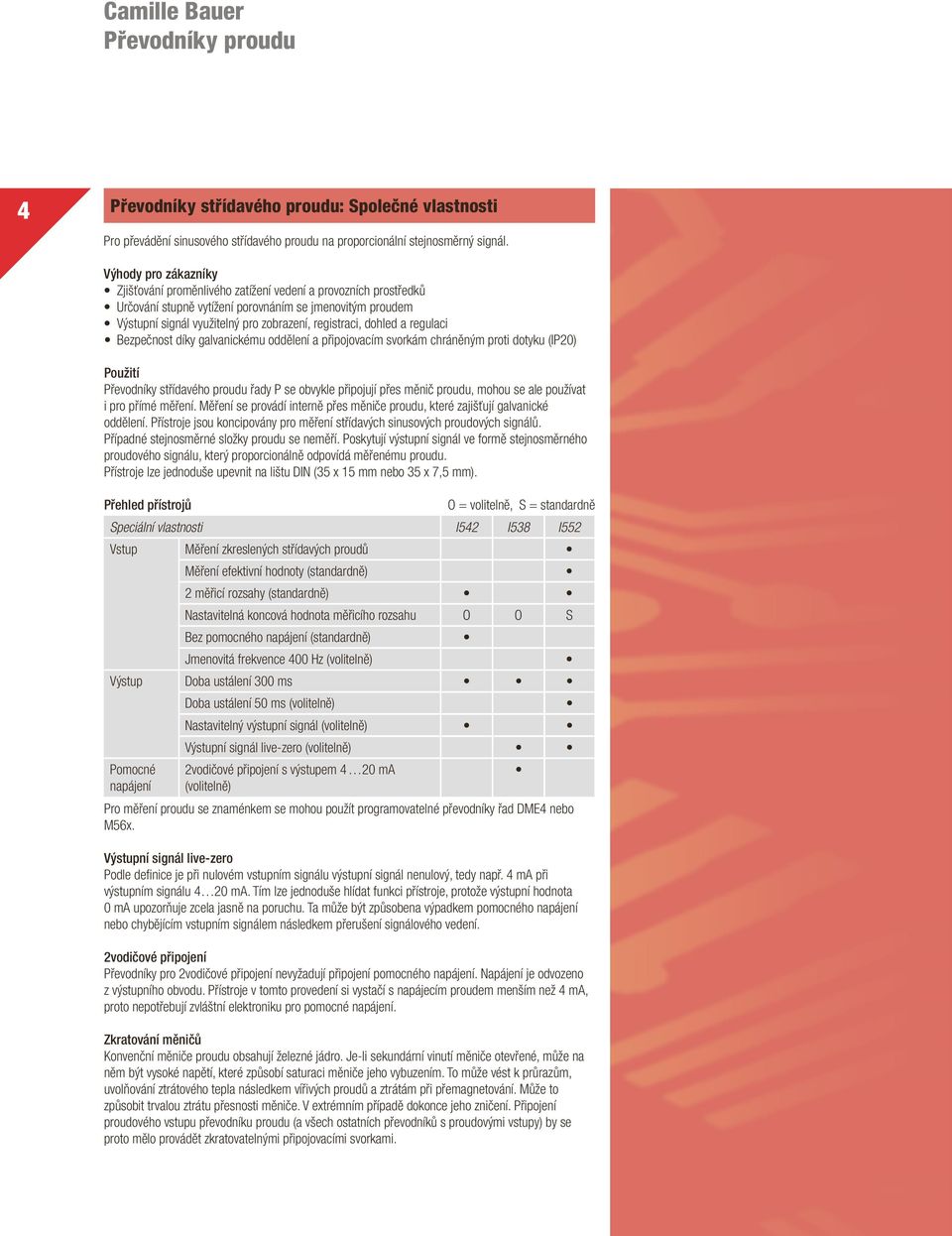 Bezpečnost díky galvanickému oddělení a připojovacím svorkám chráněným proti dotyku (IP20) Použití Převodníky střídavého proudu řady P se obvykle připojují přes měnič proudu, mohou se ale používat i