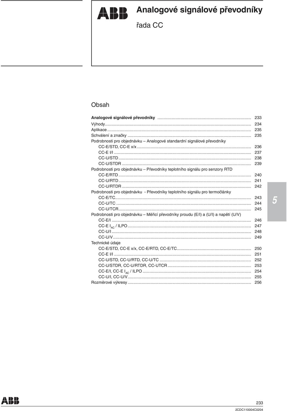 .. 239 Podrobnosti pro objednávku Převodníky teplotního signálu pro senzory RTD CC-E/RTD... 240 CC-U/RTD... 241 CC-U/RTDR.