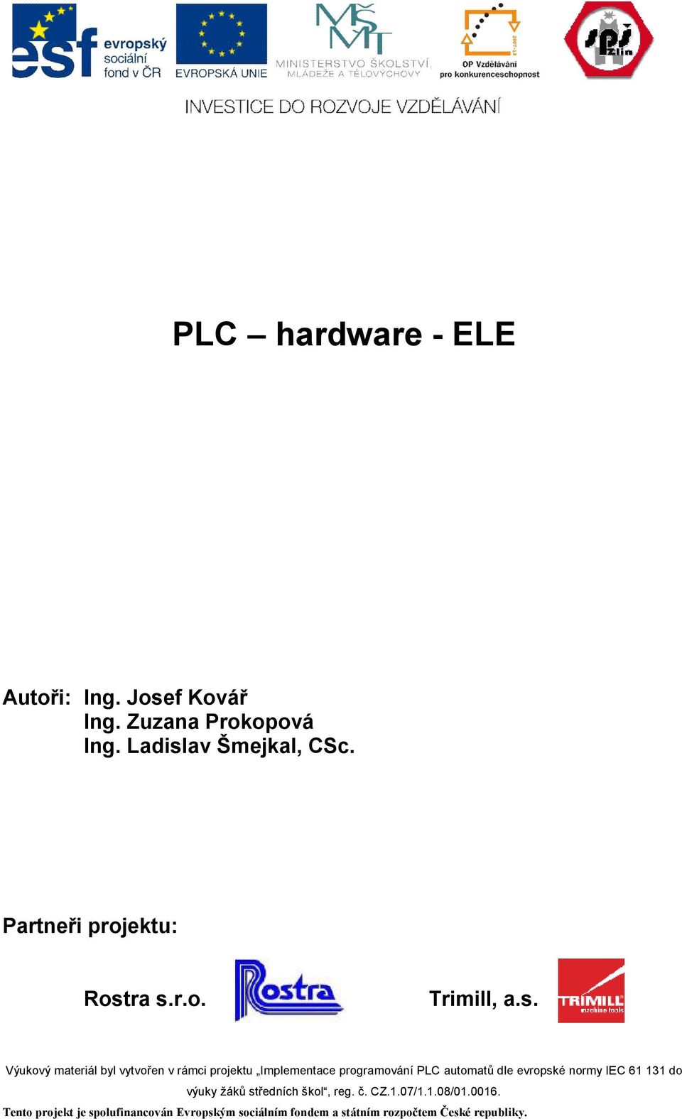 ra s.r.o. Trimill, a.s. Výukový materiál byl vytvořen v rámci projektu Implementace programování PLC