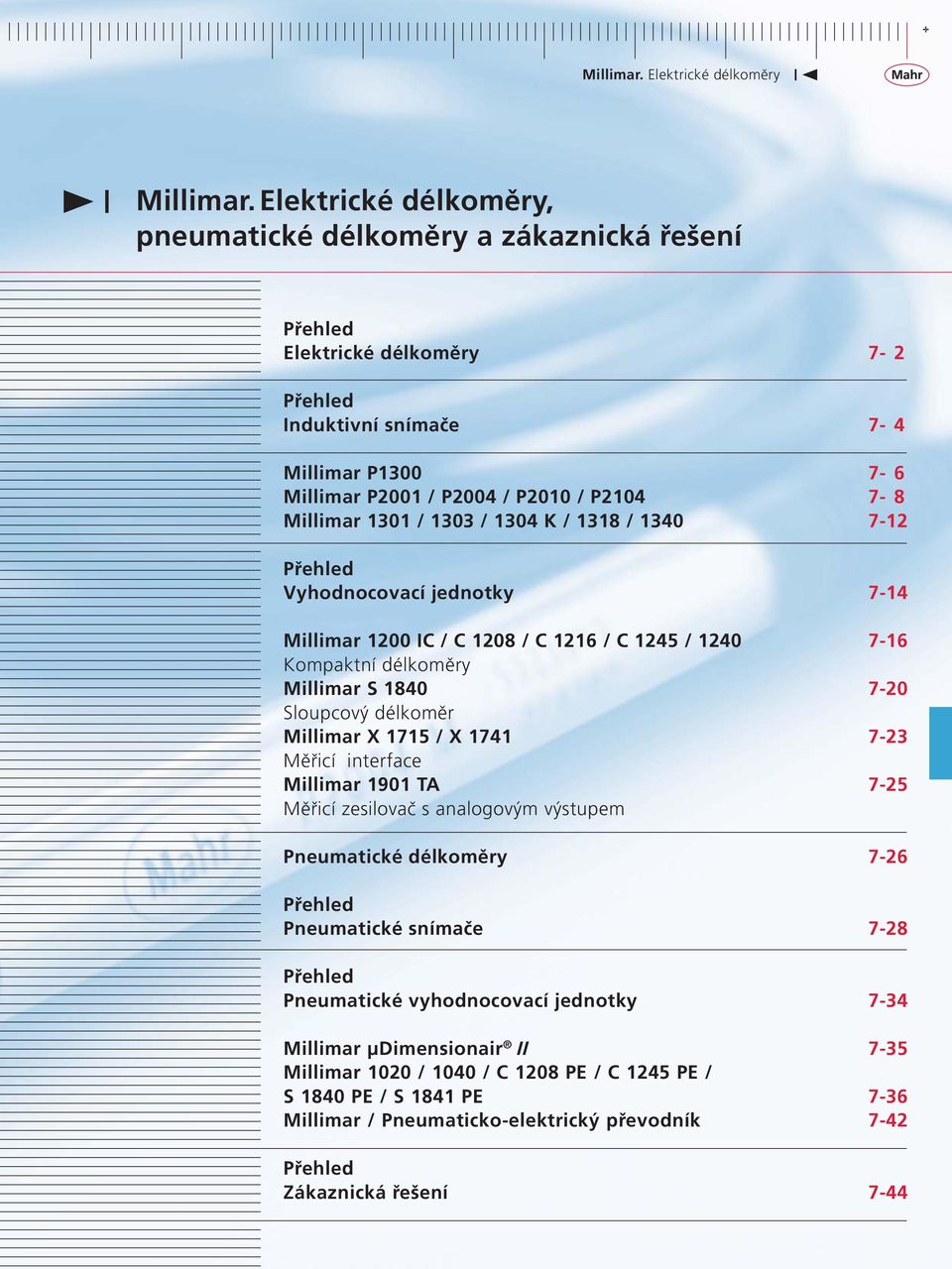 Millimar 1901 TA Měřicí zesilovač s analogovým výstupem Pneumatické délkoměry Přehled Pneumatické snímače Přehled Pneumatické vyhodnocovací jednotky Millimar μdimensionair II Millimar 1020 /