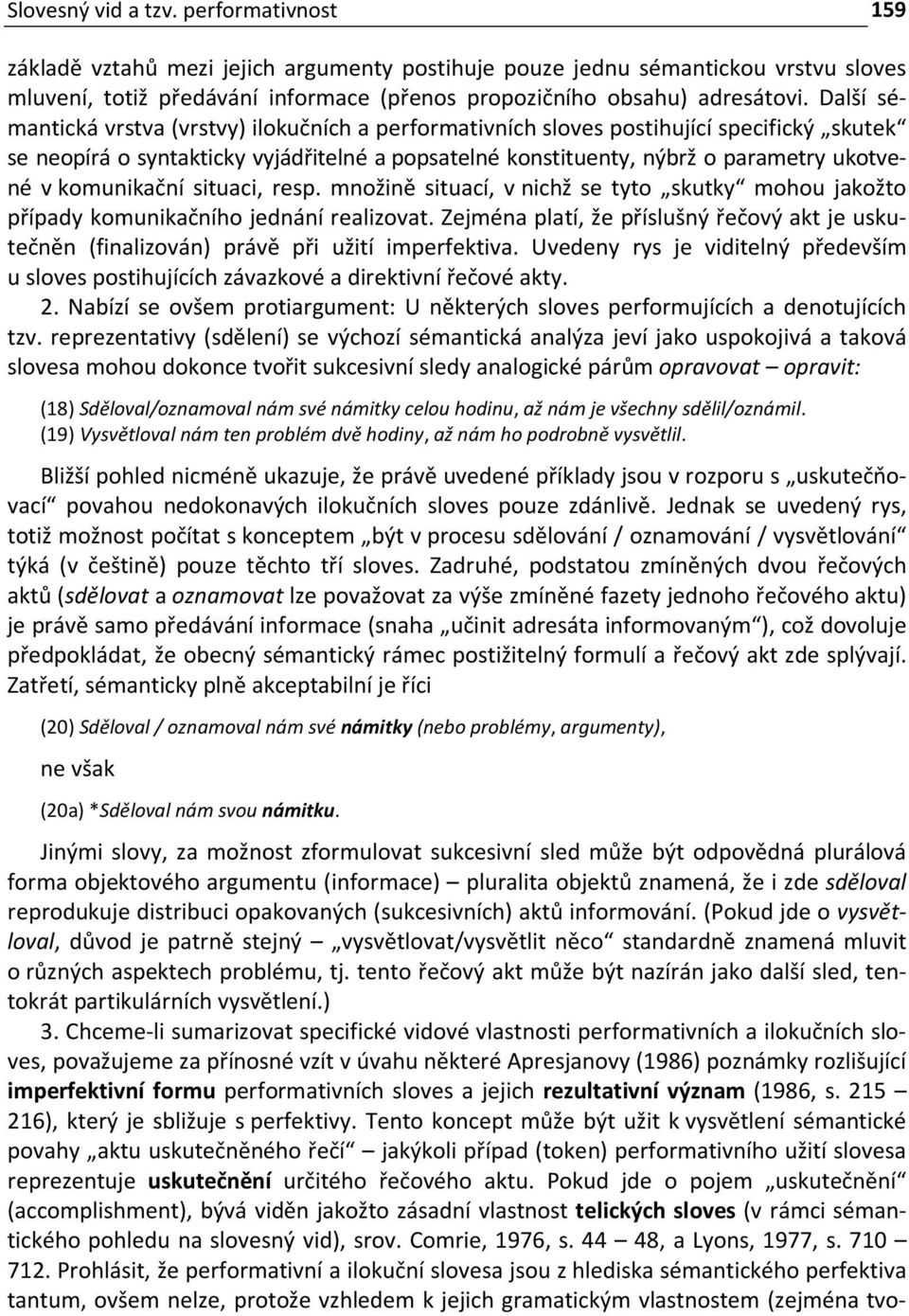 komunikační situaci, resp. množině situací, v nichž se tyto skutky mohou jakožto případy komunikačního jednání realizovat.