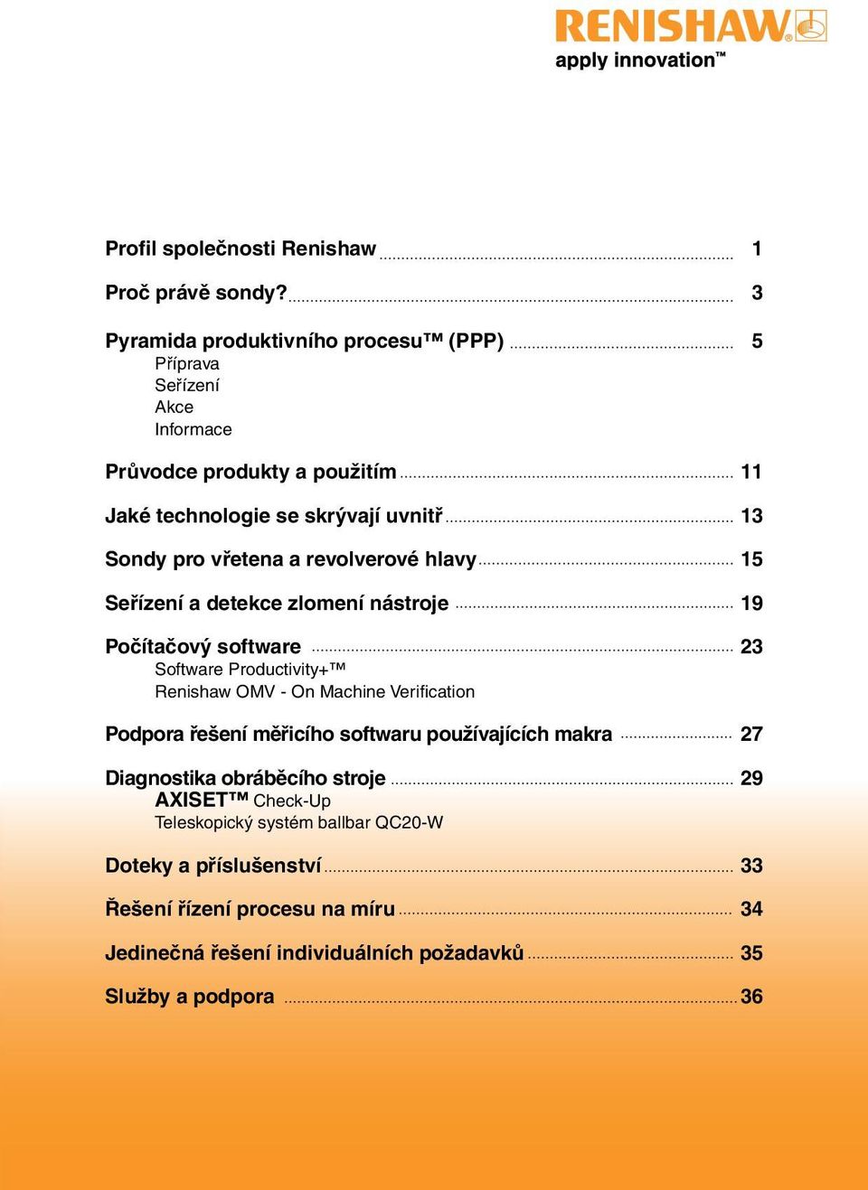 vřetena a revolverové hlavy 15 Seřízení a detekce zlomení nástroje 19 Počítačový software 23 Software Productivity+ Renishaw OMV - On Machine Verification