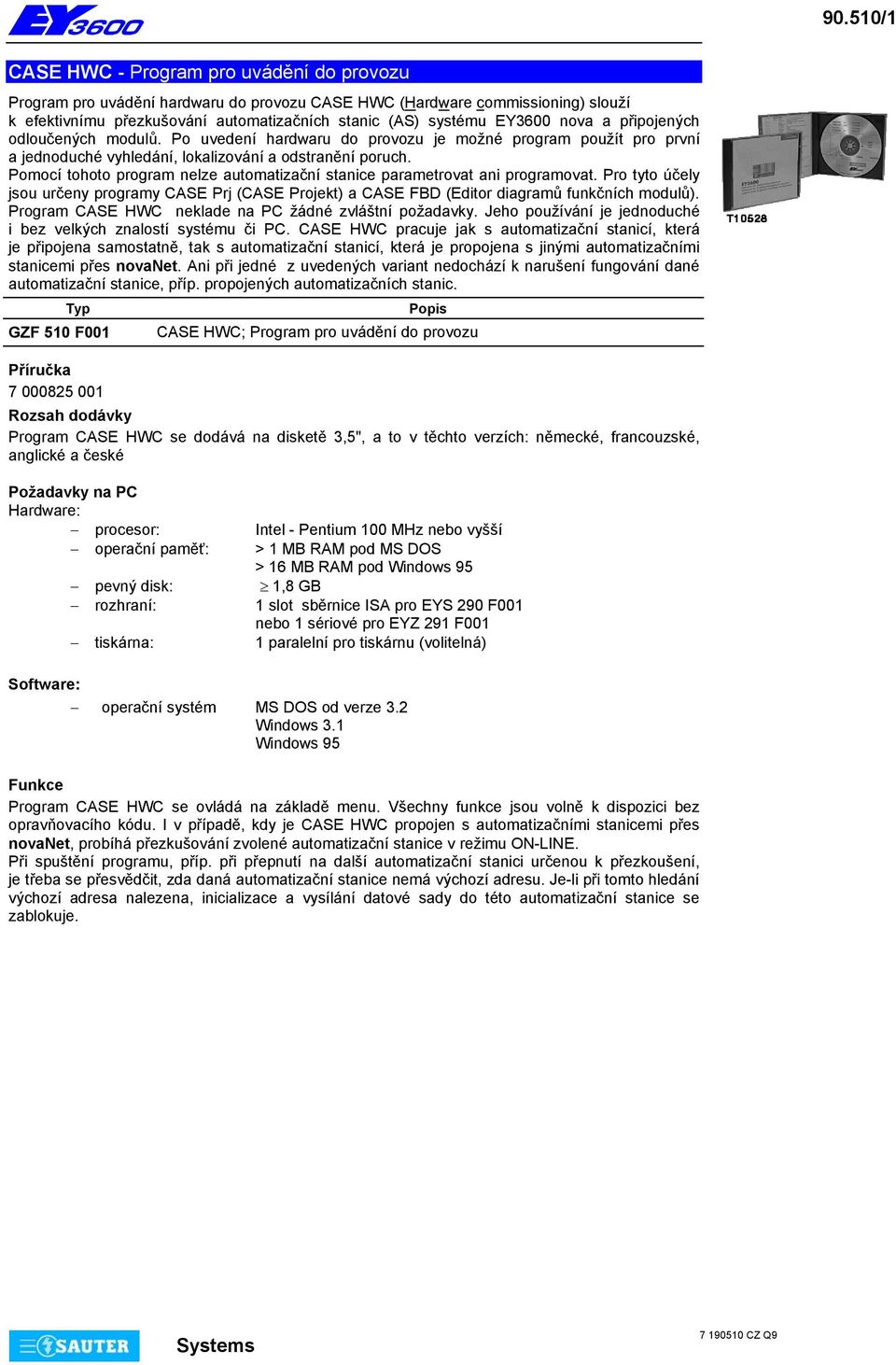 Pomocí tohoto program nelze automatizační stanice parametrovat ani programovat. Pro tyto účely jsou určeny programy CASE Prj (CASE Projekt) a CASE FBD (Editor diagramů funkčních modulů).