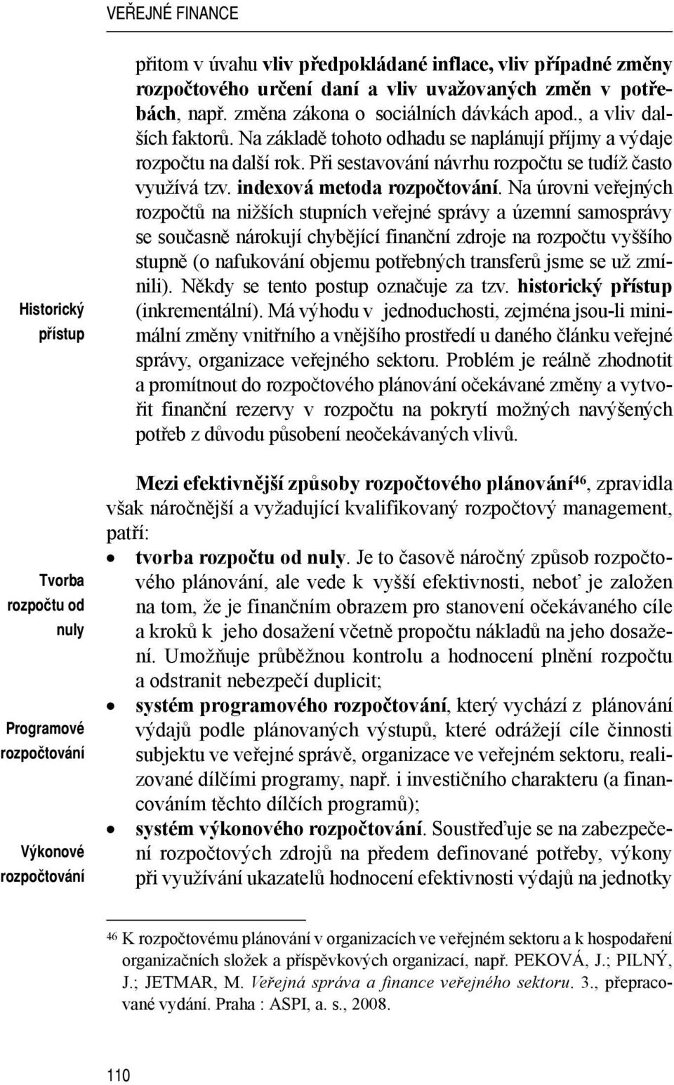 Při sestavování návrhu rozpočtu se tudíž často využívá tzv. indexová metoda rozpočtování.